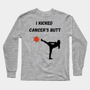 I kicked cancer's butt Long Sleeve T-Shirt